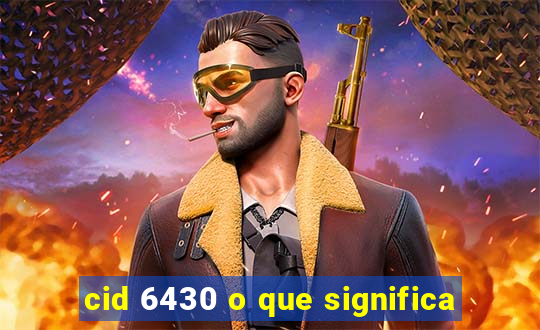 cid 6430 o que significa